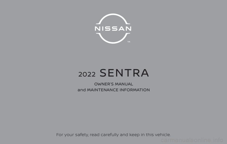 NISSAN SENTRA 2023  Owners Manual For your safety, read carefully and keep in this vehicle.
2022  SENTRA
OWNER’S MANUAL 
and MAINTENANCE INFORMATION 