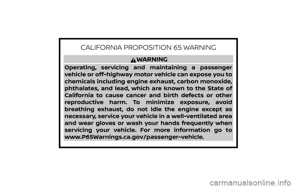 NISSAN SENTRA 2023  Owners Manual CALIFORNIA PROPOSITION 65 WARNING
WARNING
Operating, servicing and maintaining a passenger
vehicle or off-highway motor vehicle can expose you to
chemicals including engine exhaust, carbon monoxide,
p