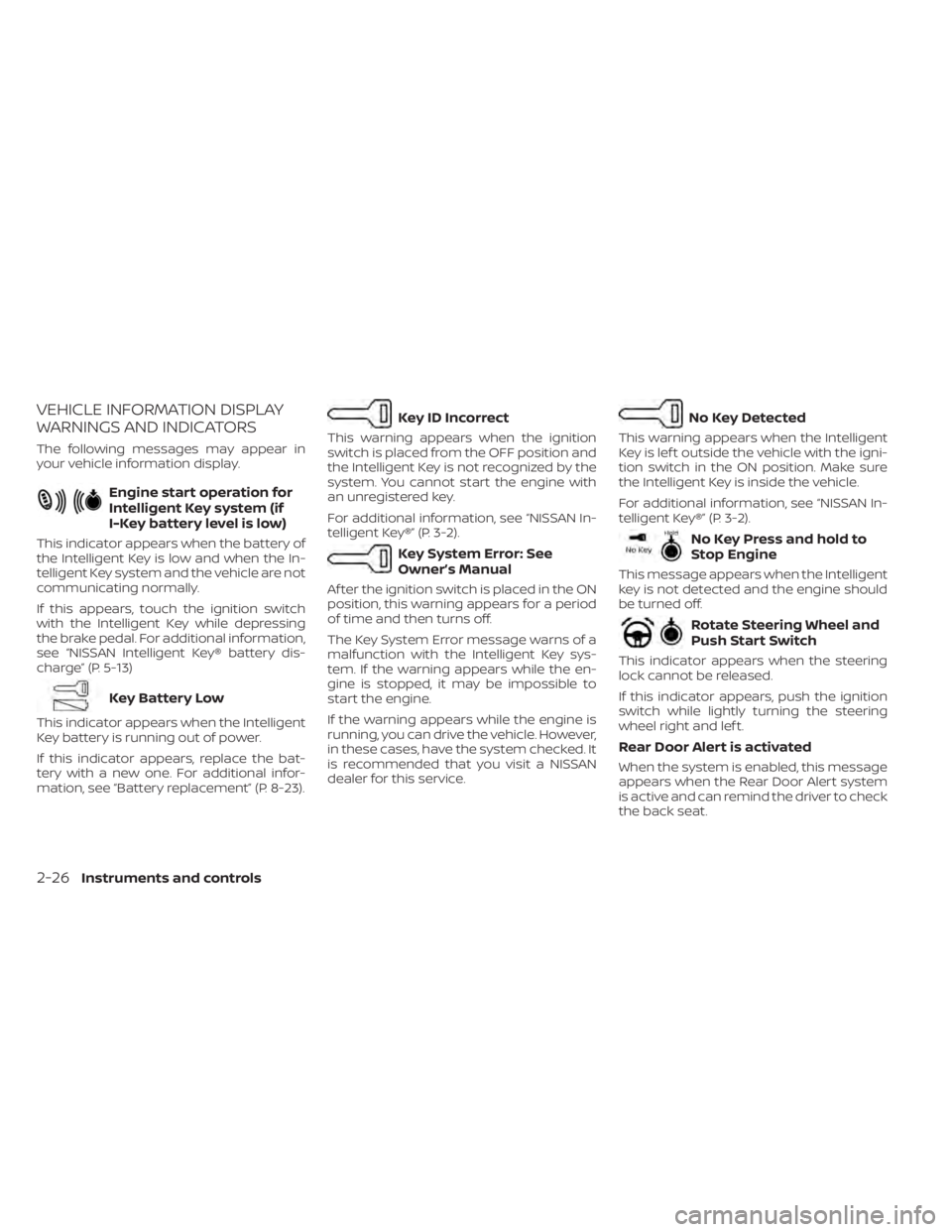 NISSAN SENTRA 2023 Owners Manual VEHICLE INFORMATION DISPLAY
WARNINGS AND INDICATORS
The following messages may appear in
your vehicle information display.
Engine start operation for
Intelligent Key system (if
I-Key battery level is NISSAN SENTRA 2023 Owners Manual VEHICLE INFORMATION DISPLAY
WARNINGS AND INDICATORS
The following messages may appear in
your vehicle information display.
Engine start operation for
Intelligent Key system (if
I-Key battery level is