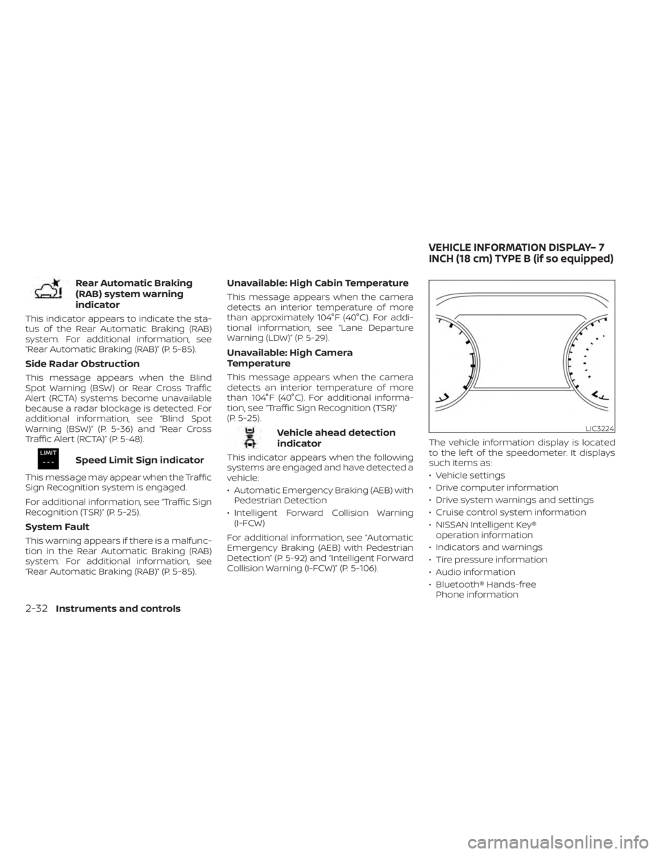 NISSAN SENTRA 2023  Owners Manual Rear Automatic Braking
(RAB) system warning
indicator
This indicator appears to indicate the sta-
tus of the Rear Automatic Braking (RAB)
system. For additional information, see
“Rear Automatic Brak
