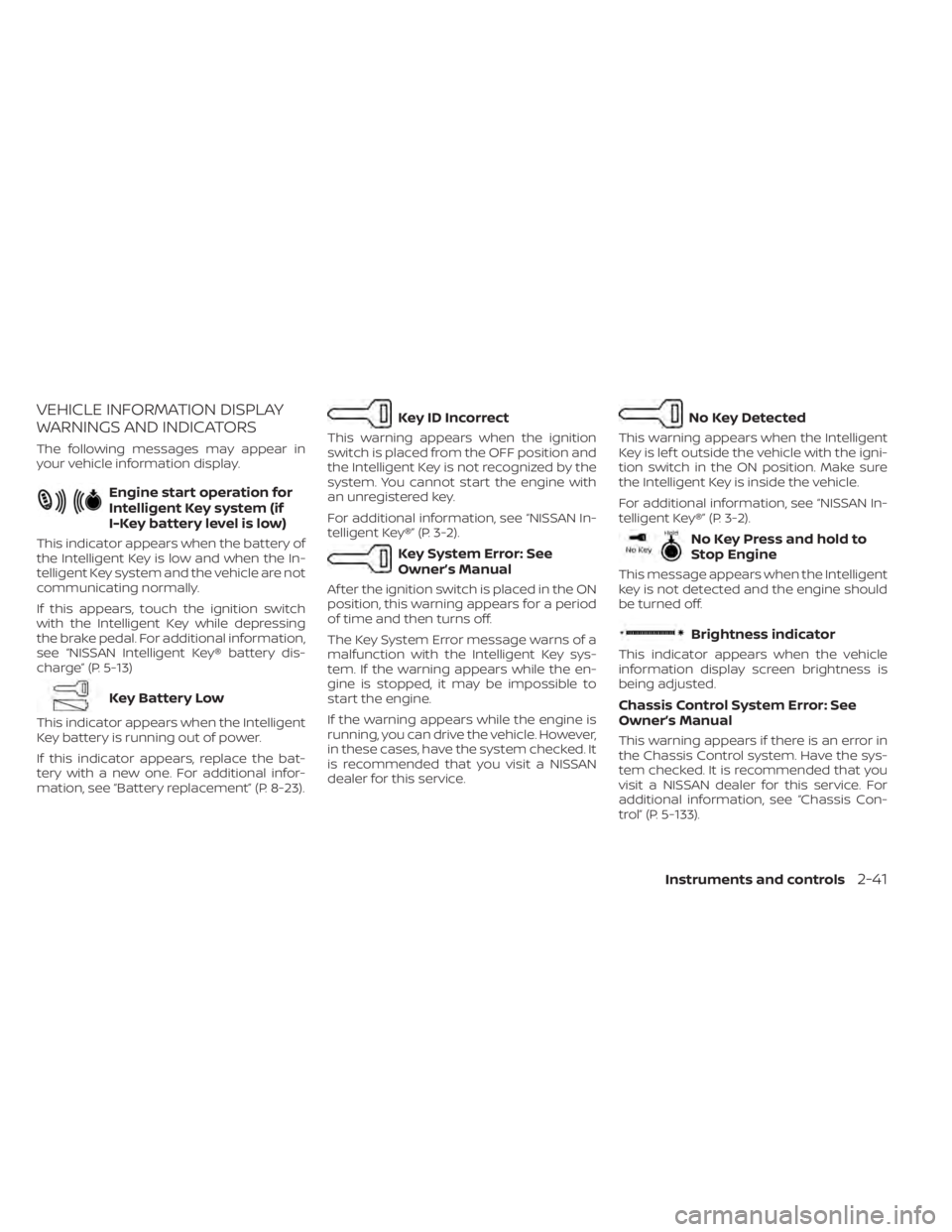 NISSAN SENTRA 2023 Owners Manual VEHICLE INFORMATION DISPLAY
WARNINGS AND INDICATORS
The following messages may appear in
your vehicle information display.
Engine start operation for
Intelligent Key system (if
I-Key battery level is NISSAN SENTRA 2023 Owners Manual VEHICLE INFORMATION DISPLAY
WARNINGS AND INDICATORS
The following messages may appear in
your vehicle information display.
Engine start operation for
Intelligent Key system (if
I-Key battery level is