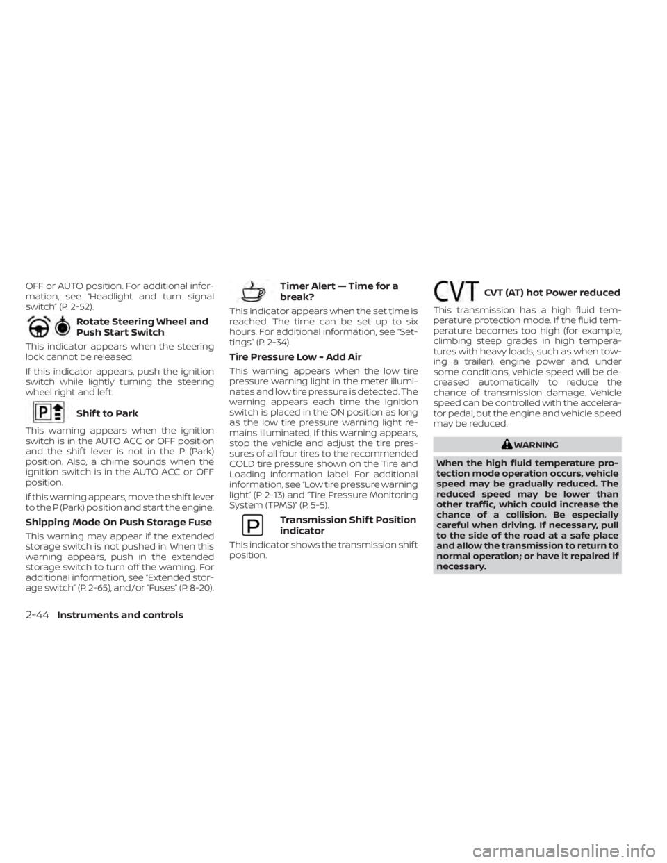 NISSAN SENTRA 2023  Owners Manual OFF or AUTO position. For additional infor-
mation, see “Headlight and turn signal
switch” (P. 2-52).
Rotate Steering Wheel and
Push Start Switch
This indicator appears when the steering
lock cann