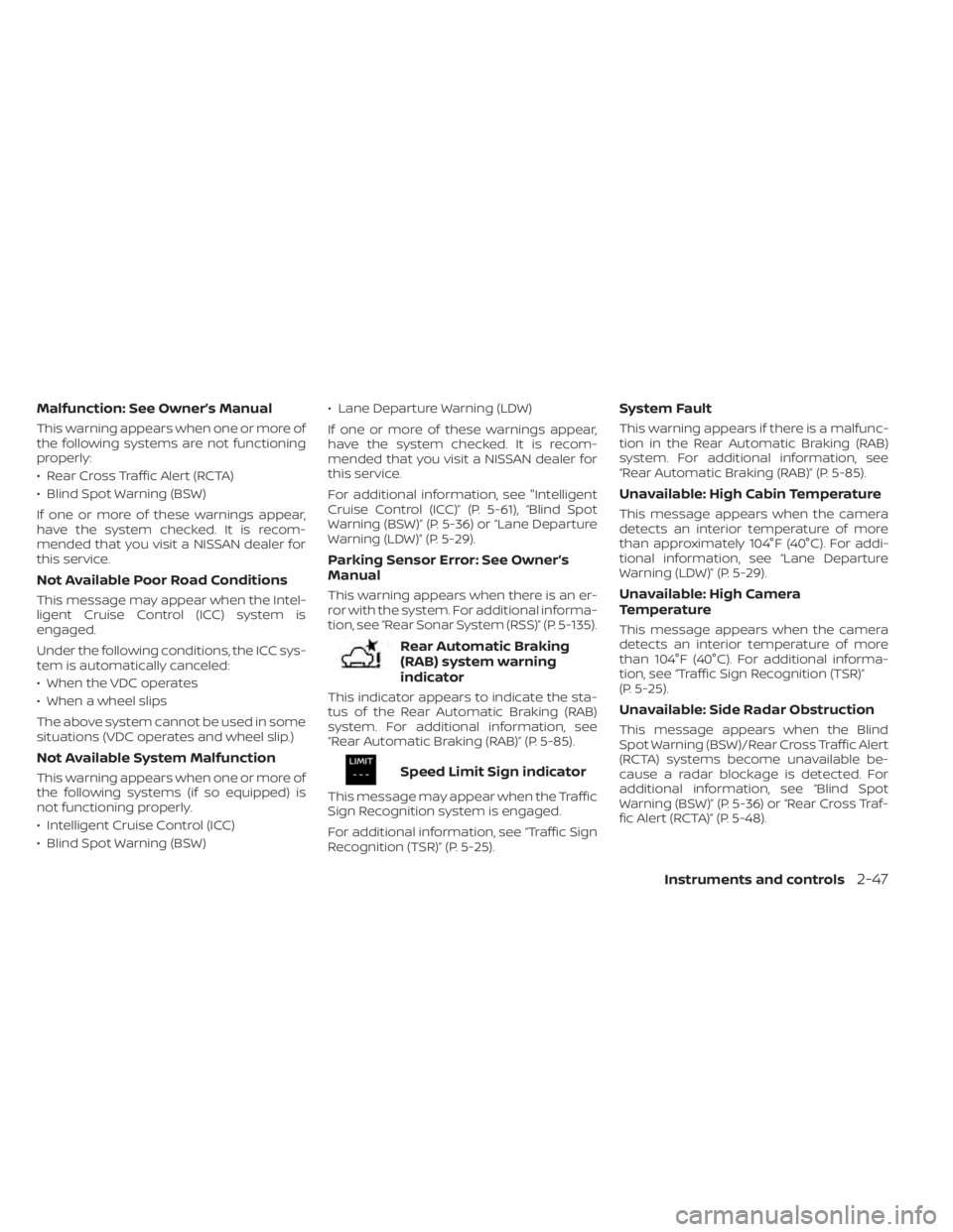 NISSAN SENTRA 2023  Owners Manual Malfunction: See Owner’s Manual
This warning appears when one or more of
the following systems are not functioning
properly:
• Rear Cross Traffic Alert (RCTA)
• Blind Spot Warning (BSW)
If one o