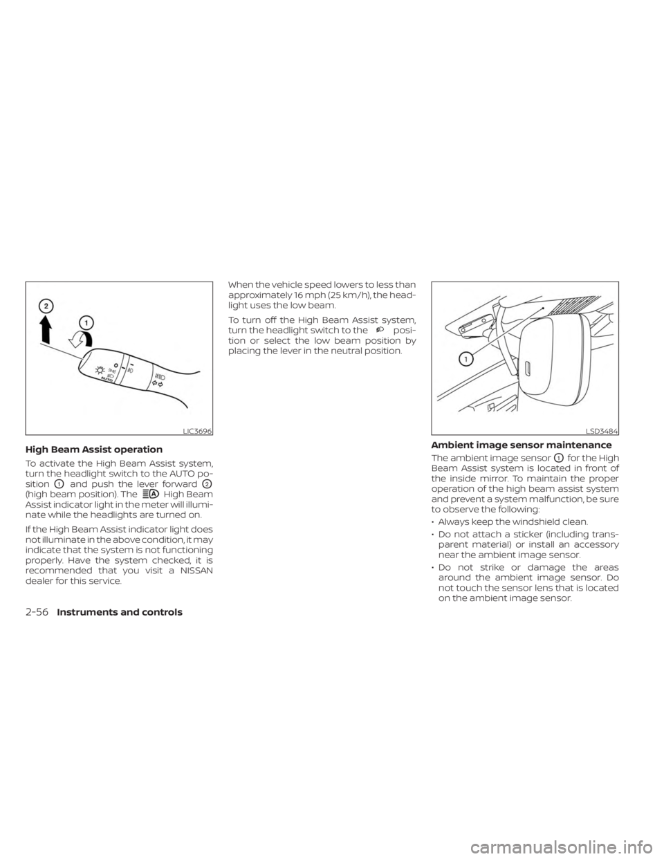 NISSAN SENTRA 2023  Owners Manual High Beam Assist operation
To activate the High Beam Assist system,
turn the headlight switch to the AUTO po-
sition
O1and push the lever forwardO2
(high beam position). TheHigh Beam
Assist indicator 