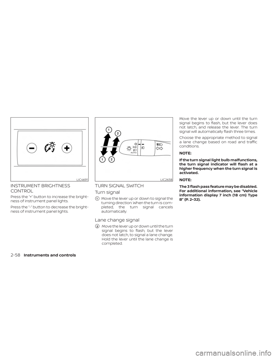 NISSAN SENTRA 2023  Owners Manual INSTRUMENT BRIGHTNESS
CONTROL
Press the “+” button to increase the bright-
ness of instrument panel lights.
Press the “-” button to decrease the bright-
ness of instrument panel lights.
TURN S