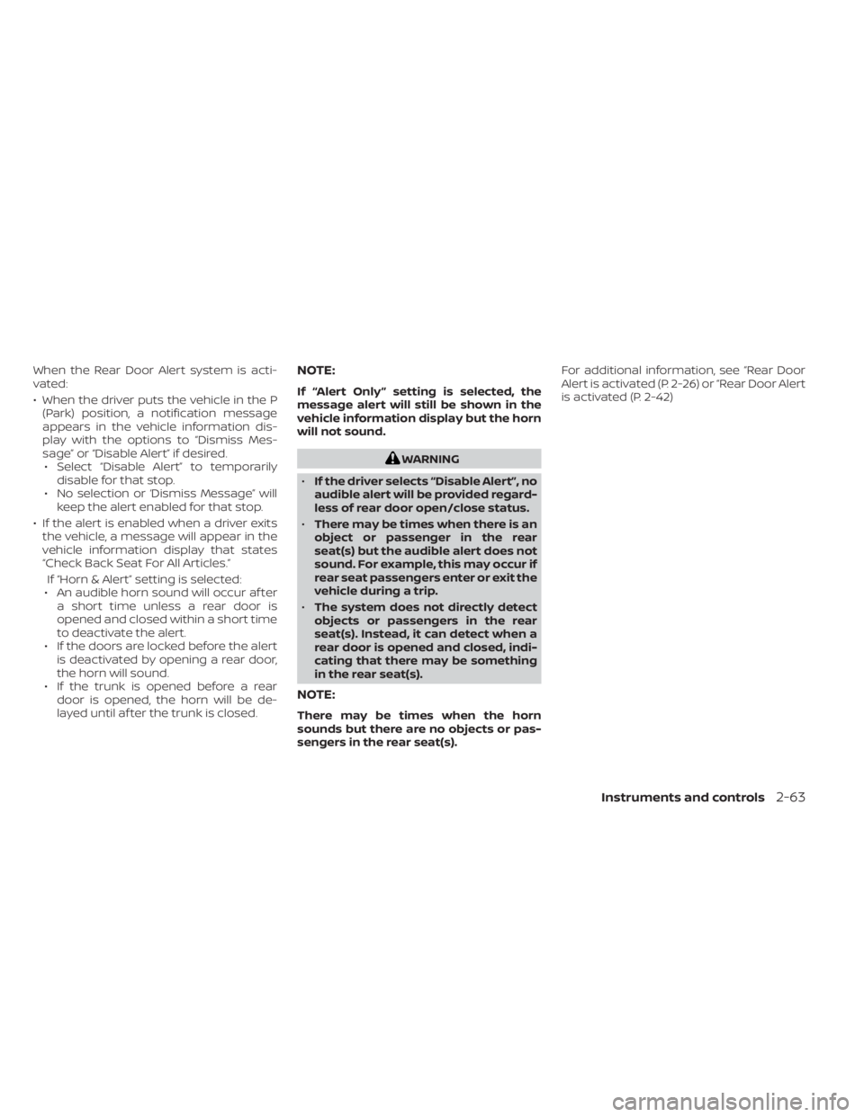 NISSAN SENTRA 2023  Owners Manual When the Rear Door Alert system is acti-
vated:
• When the driver puts the vehicle in the P(Park) position, a notification message
appears in the vehicle information dis-
play with the options to 
