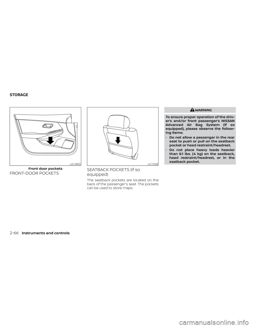 NISSAN SENTRA 2023  Owners Manual FRONT-DOOR POCKETSSEATBACK POCKETS (if so
equipped)
The seatback pockets are located on the
back of the passenger's seat. The pockets
can be used to store maps.
WARNING
To ensure proper operation 