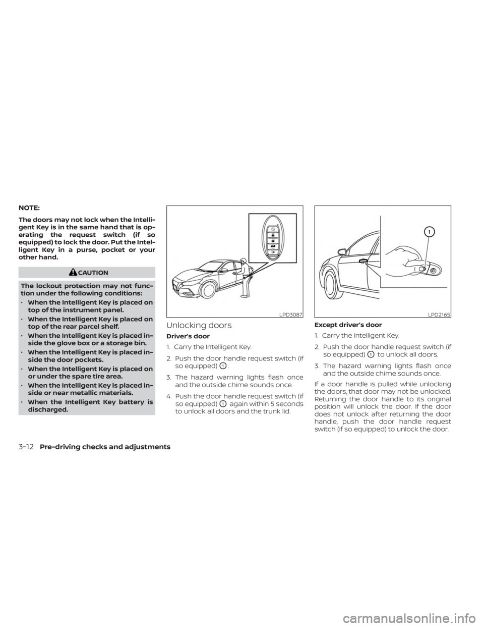 NISSAN SENTRA 2023 Owners Manual NOTE:
The doors may not lock when the Intelli-
gent Key is in the same hand that is op-
erating the request switch (if so
equipped) to lock the door. Put the Intel-
ligent Key in a purse, pocket or yo NISSAN SENTRA 2023 Owners Manual NOTE:
The doors may not lock when the Intelli-
gent Key is in the same hand that is op-
erating the request switch (if so
equipped) to lock the door. Put the Intel-
ligent Key in a purse, pocket or yo