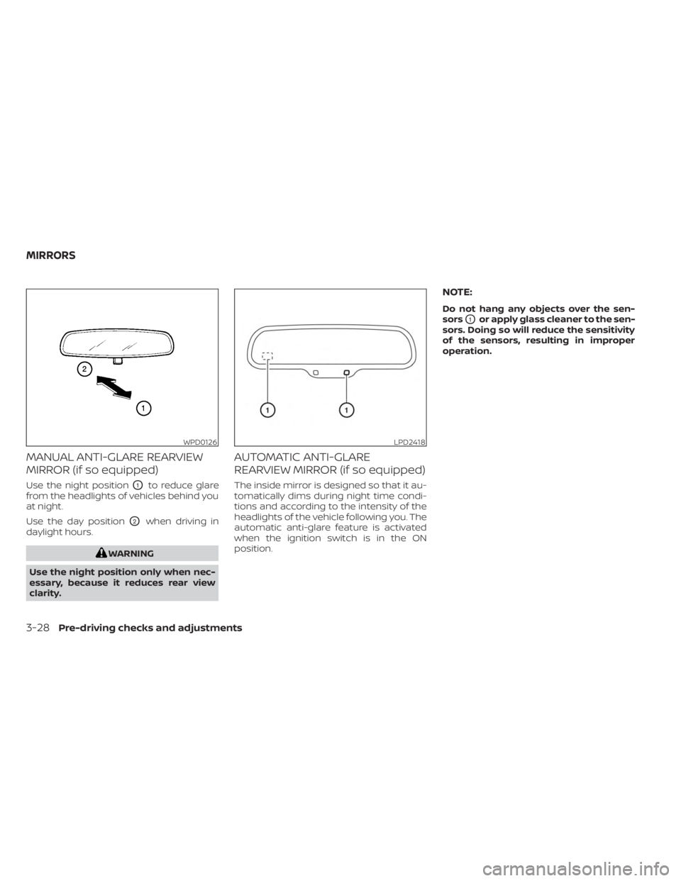 NISSAN SENTRA 2023  Owners Manual MANUAL ANTI-GLARE REARVIEW
MIRROR (if so equipped)
Use the night positionO1to reduce glare
from the headlights of vehicles behind you
at night.
Use the day position
O2when driving in
daylight hours.
W