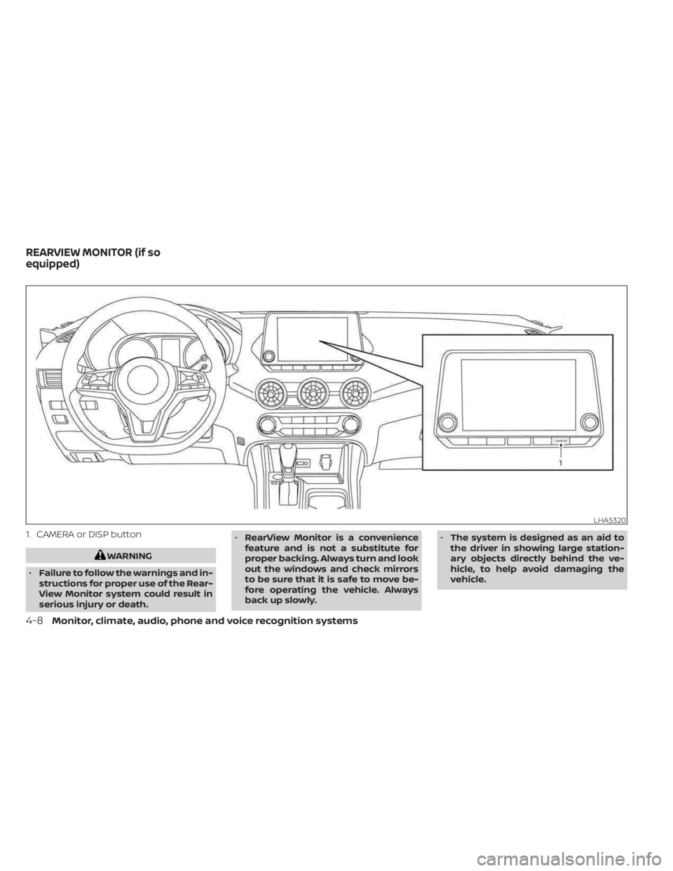 NISSAN SENTRA 2023  Owners Manual 1. CAMERA or DISP button
WARNING
• Failure to follow the warnings and in-
structions for proper use of the Rear-
View Monitor system could result in
serious injury or death. •
RearView Monitor is 
