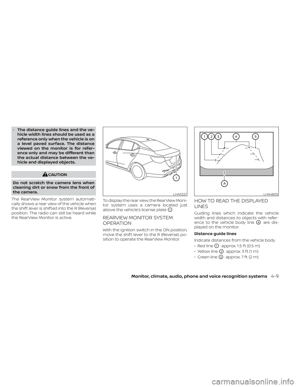 NISSAN SENTRA 2023  Owners Manual •The distance guide lines and the ve-
hicle width lines should be used as a
reference only when the vehicle is on
a level paved surface. The distance
viewed on the monitor is for refer-
ence only an