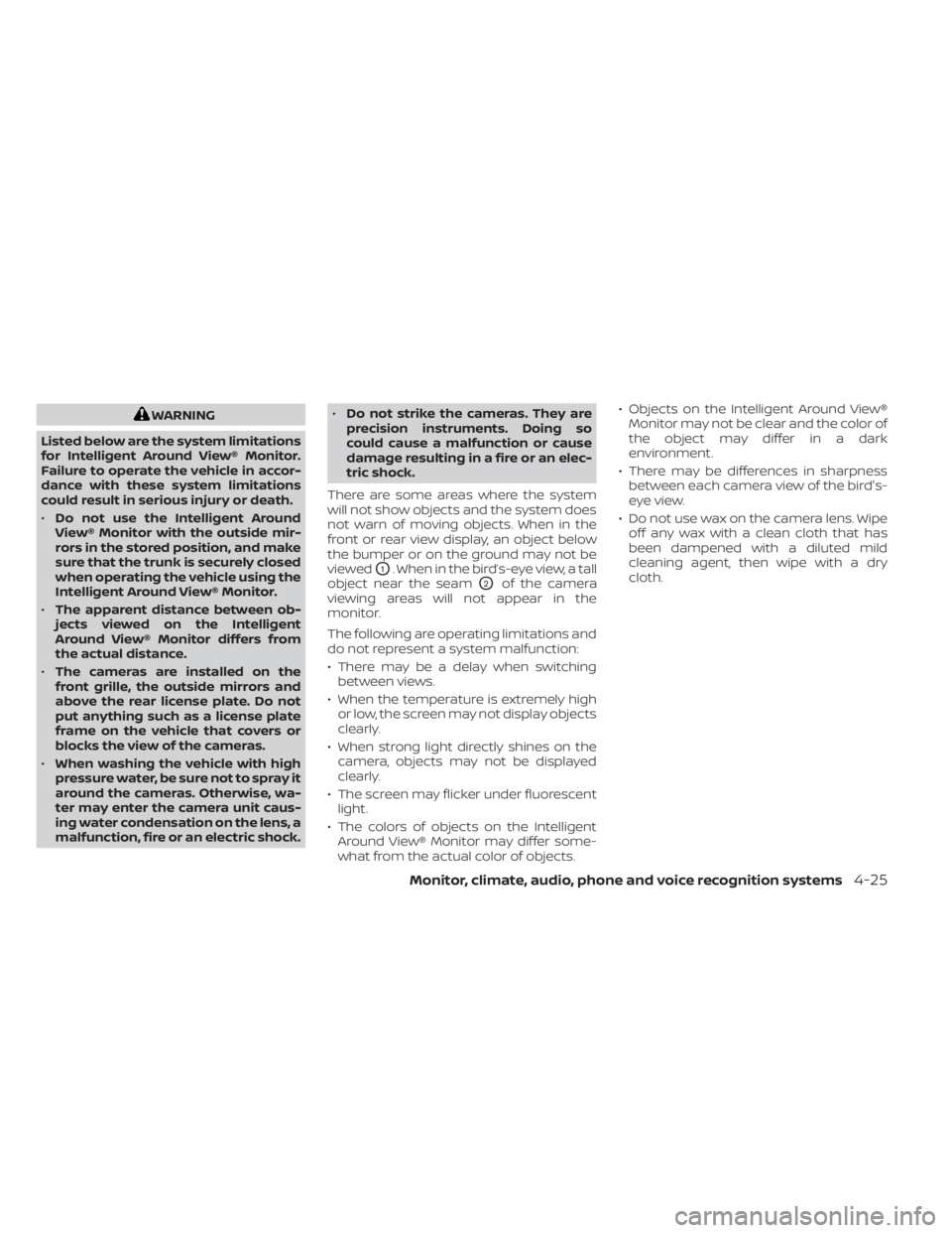 NISSAN SENTRA 2023  Owners Manual WARNING
Listed below are the system limitations
for Intelligent Around View® Monitor.
Failure to operate the vehicle in accor-
dance with these system limitations
could result in serious injury or de