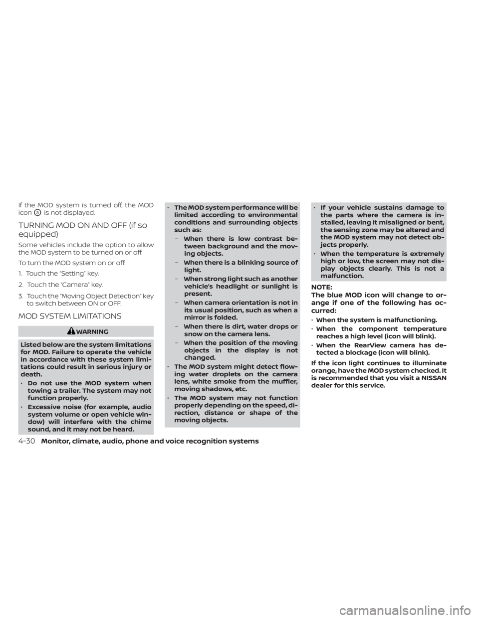 NISSAN SENTRA 2023  Owners Manual If the MOD system is turned off, the MOD
icon
O3is not displayed.
TURNING MOD ON AND OFF (if so
equipped)
Some vehicles include the option to allow
the MOD system to be turned on or off.
To turn the M