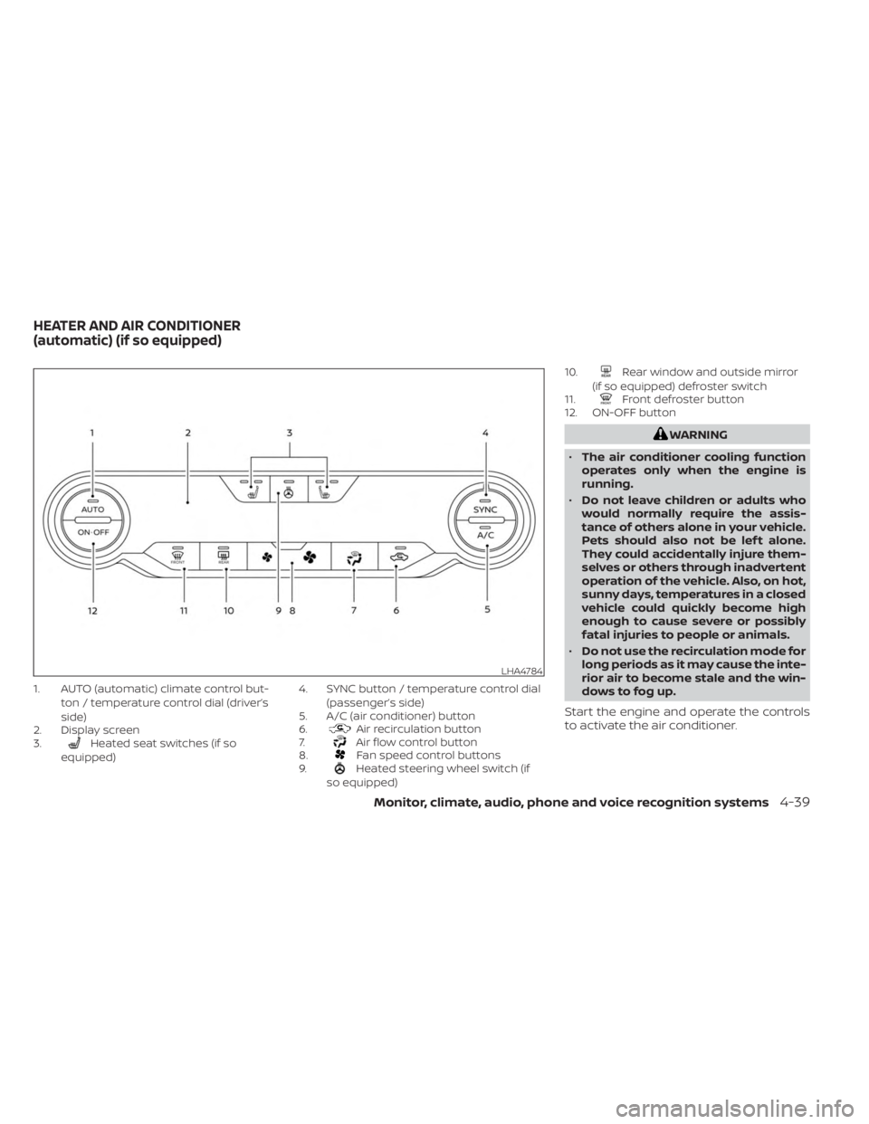 NISSAN SENTRA 2023  Owners Manual 1. AUTO (automatic) climate control but-ton / temperature control dial (driver’s
side)
2. Display screen
3.
Heated seat switches (if so
equipped) 4. SYNC button / temperature control dial
(passenger