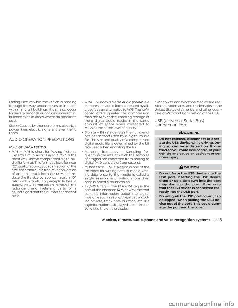 NISSAN SENTRA 2023 Owners Manual Fading: Occurs while the vehicle is passing
through freeway underpasses or in areas
with many tall buildings. It can also occur
for several seconds during ionospheric tur-
bulence even in areas where 