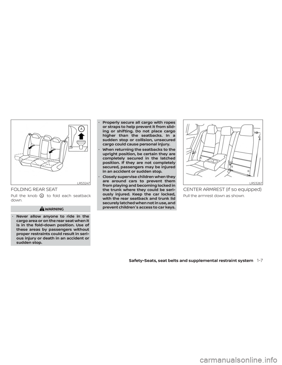 NISSAN SENTRA 2023  Owners Manual FOLDING REAR SEAT
Pull the knobOAto fold each seatback
down.
WARNING
• Never allow anyone to ride in the
cargo area or on the rear seat when it
is in the fold-down position. Use of
these areas by pa