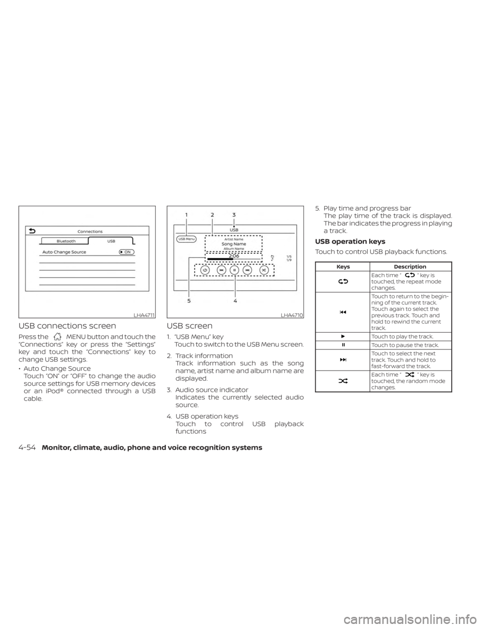 NISSAN SENTRA 2023 Owners Manual USB connections screen
Press theMENU button and touch the
“Connections” key or press the “Settings”
key and touch the “Connections” key to
change USB settings.
• Auto Change Source Touch