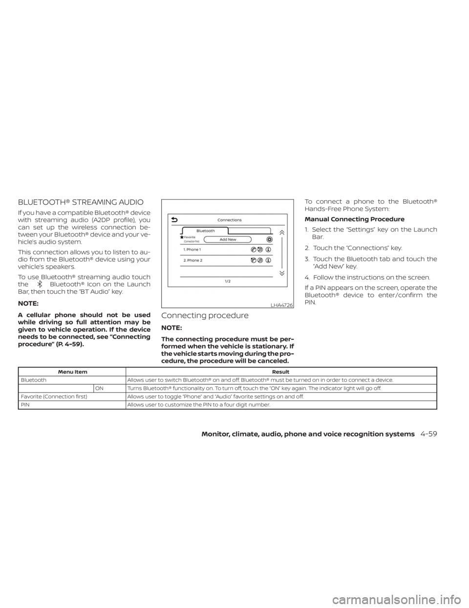 NISSAN SENTRA 2023  Owners Manual BLUETOOTH® STREAMING AUDIO
If you have a compatible Bluetooth® device
with streaming audio (A2DP profile), you
can set up the wireless connection be-
tween your Bluetooth® device and your ve-
hicle