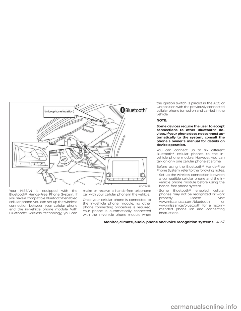 NISSAN SENTRA 2023  Owners Manual Your NISSAN is equipped with the
Bluetooth® Hands-Free Phone System. If
you have a compatible Bluetooth® enabled
cellular phone, you can set up the wireless
connection between your cellular phone
an