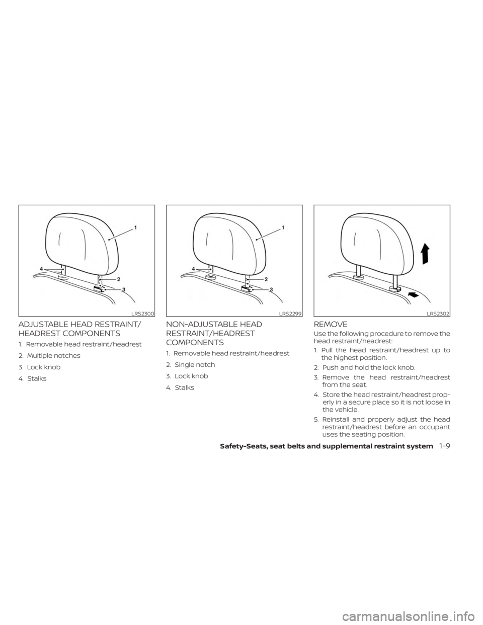 NISSAN SENTRA 2023 Owners Manual ADJUSTABLE HEAD RESTRAINT/
HEADREST COMPONENTS
1. Removable head restraint/headrest
2. Multiple notches
3. Lock knob
4. Stalks
NON-ADJUSTABLE HEAD
RESTRAINT/HEADREST
COMPONENTS
1. Removable head restr NISSAN SENTRA 2023 Owners Manual ADJUSTABLE HEAD RESTRAINT/
HEADREST COMPONENTS
1. Removable head restraint/headrest
2. Multiple notches
3. Lock knob
4. Stalks
NON-ADJUSTABLE HEAD
RESTRAINT/HEADREST
COMPONENTS
1. Removable head restr