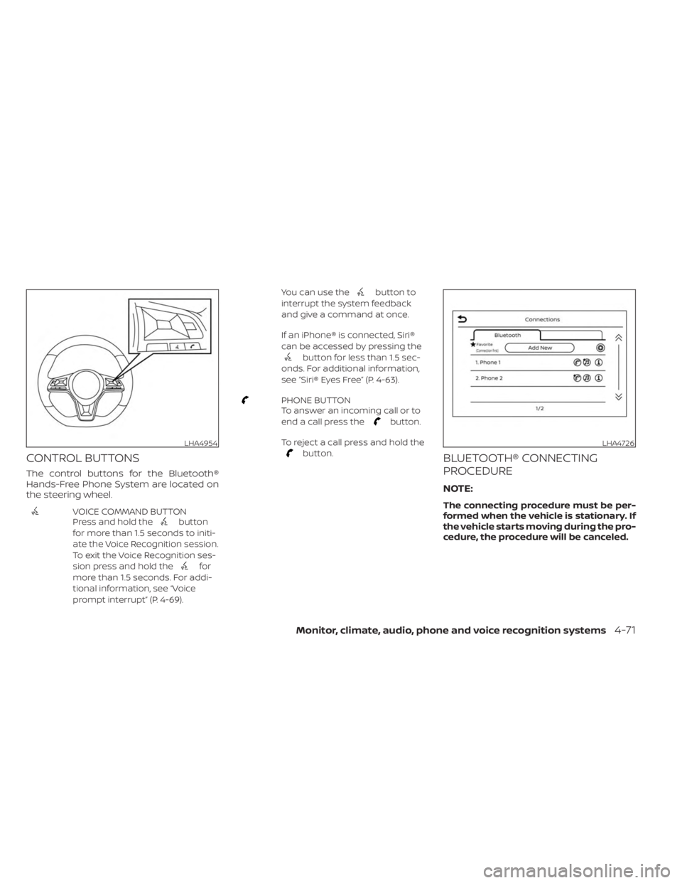 NISSAN SENTRA 2023 Owners Guide CONTROL BUTTONS
The control buttons for the Bluetooth®
Hands-Free Phone System are located on
the steering wheel.
VOICE COMMAND BUTTON
Press and hold thebutton
for more than 1.5 seconds to initi-
ate