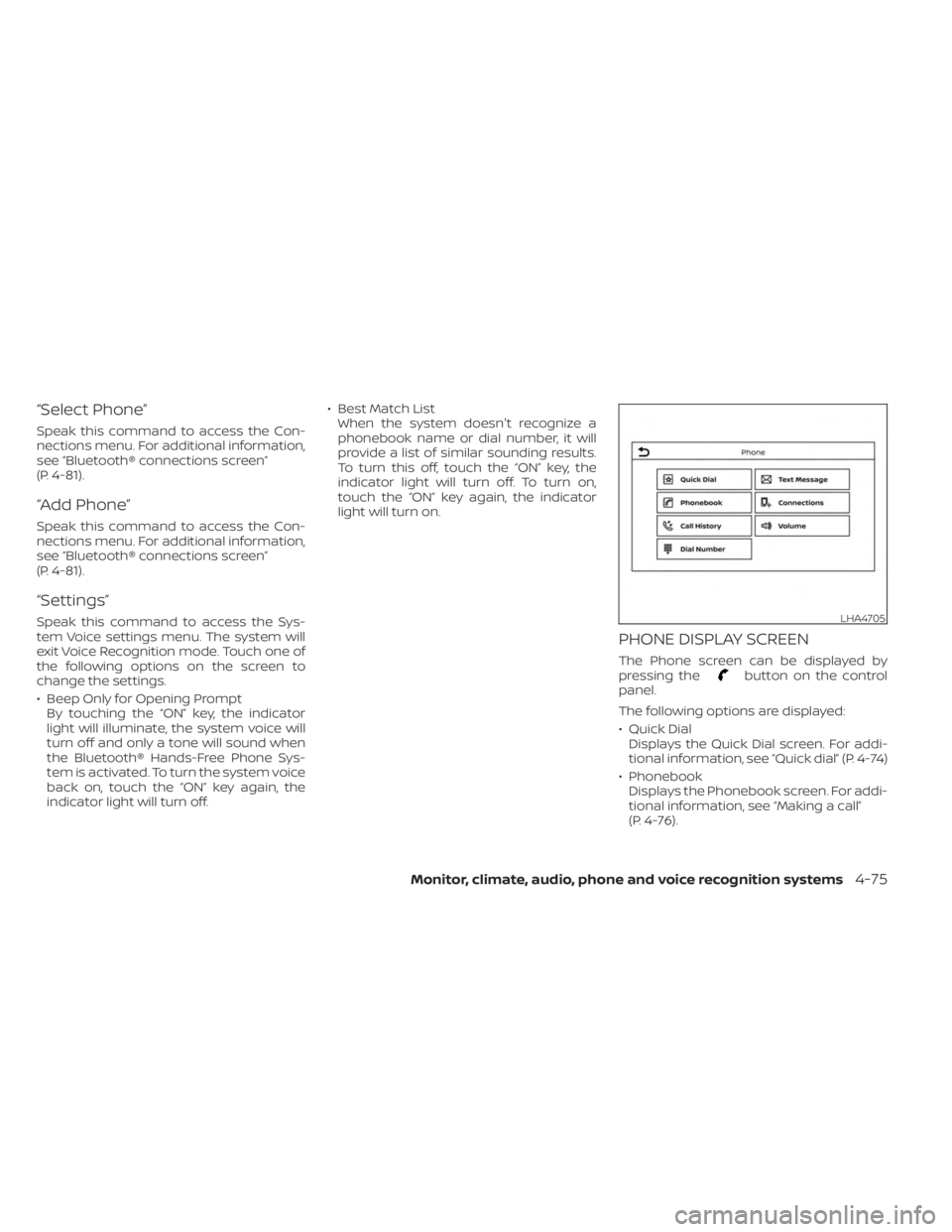 NISSAN SENTRA 2023  Owners Manual “Select Phone”
Speak this command to access the Con-
nections menu. For additional information,
see “Bluetooth® connections screen”
(P. 4-81).
“Add Phone”
Speak this command to access the
