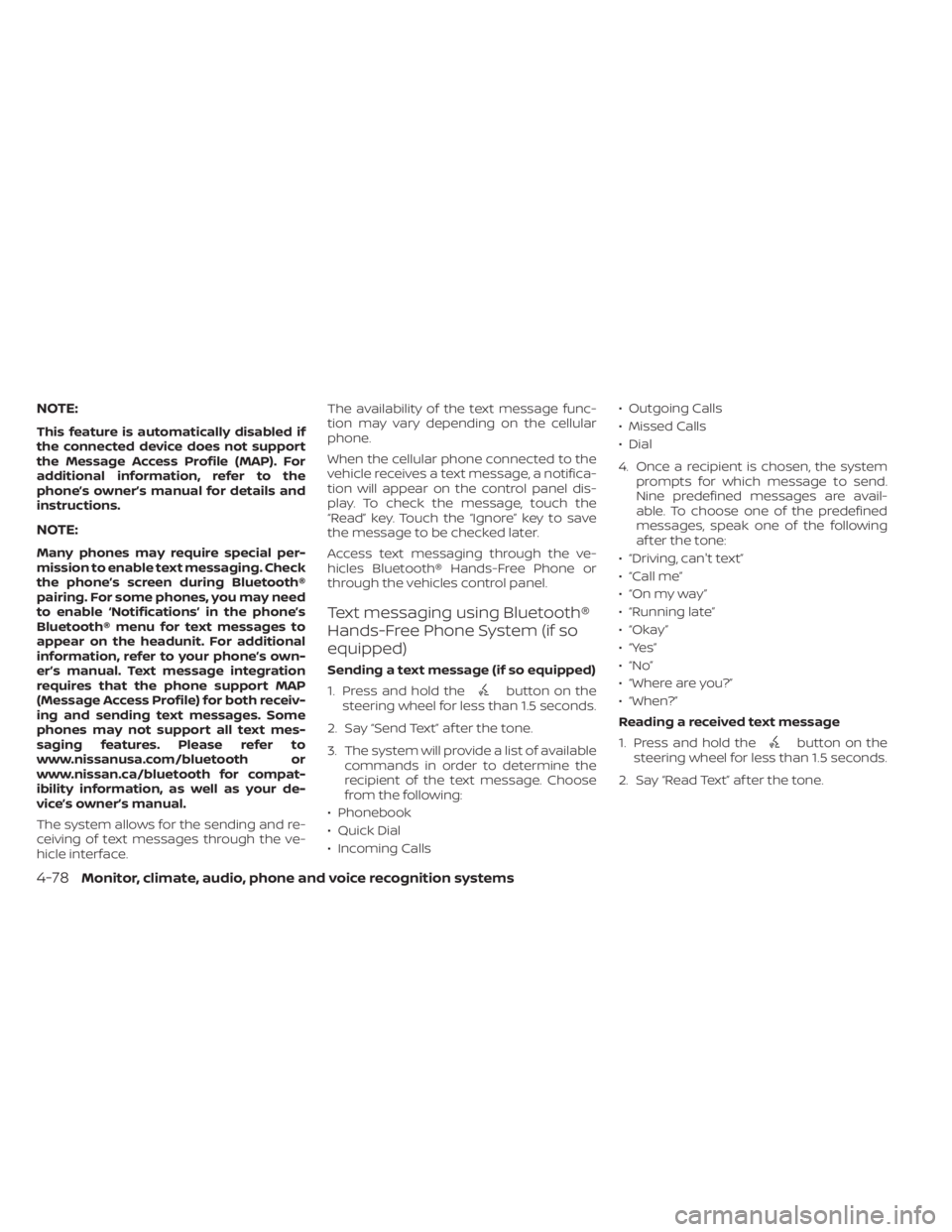 NISSAN SENTRA 2023 Service Manual NOTE:
This feature is automatically disabled if
the connected device does not support
the Message Access Profile (MAP). For
additional information, refer to the
phone’s owner’s manual for details 