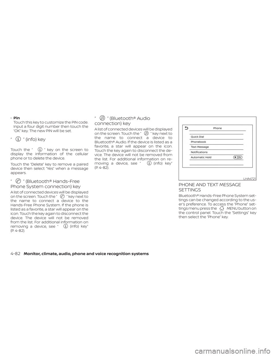 NISSAN SENTRA 2023 Service Manual •Pin
Touch this key to customize the PIN code.
Input a four digit number then touch the
“OK” key. The new PIN will be set.
“” (info) key
Touch the “” key on the screen to
display the inf