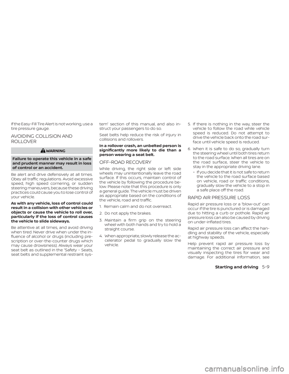 NISSAN SENTRA 2023  Owners Manual If the Easy-Fill Tire Alert is not working, use a
tire pressure gauge.
AVOIDING COLLISION AND
ROLLOVER
WARNING
Failure to operate this vehicle in a safe
and prudent manner may result in loss
of contro