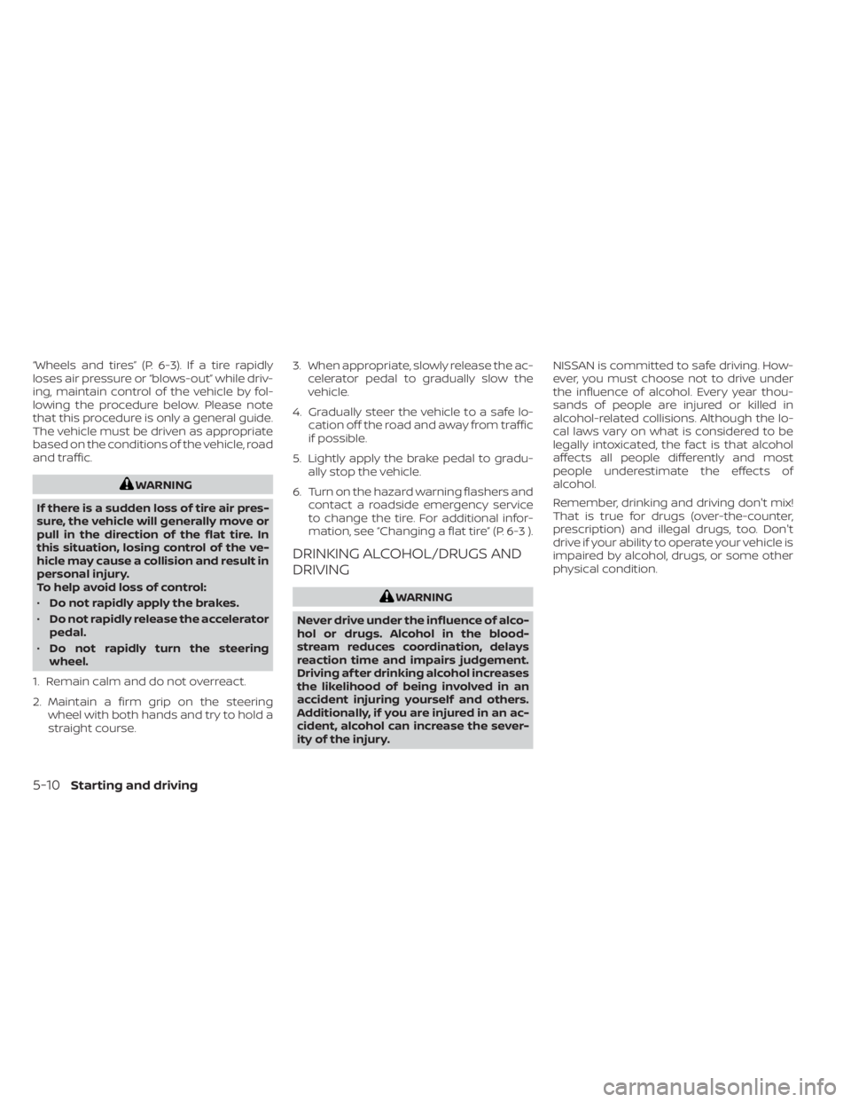 NISSAN SENTRA 2023  Owners Manual “Wheels and tires” (P. 6-3). If a tire rapidly
loses air pressure or “blows-out” while driv-
ing, maintain control of the vehicle by fol-
lowing the procedure below. Please note
that this proc