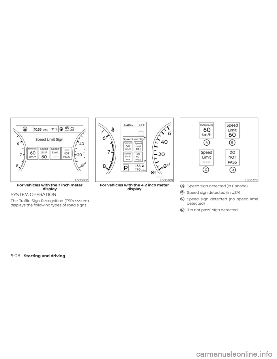 NISSAN SENTRA 2023  Owners Manual SYSTEM OPERATION
The Traffic Sign Recognition (TSR) system
displays the following types of road signs:
ASpeed sign detected (in Canada)
BSpeed sign detected (in USA)
CSpeed sign detected (no speed 