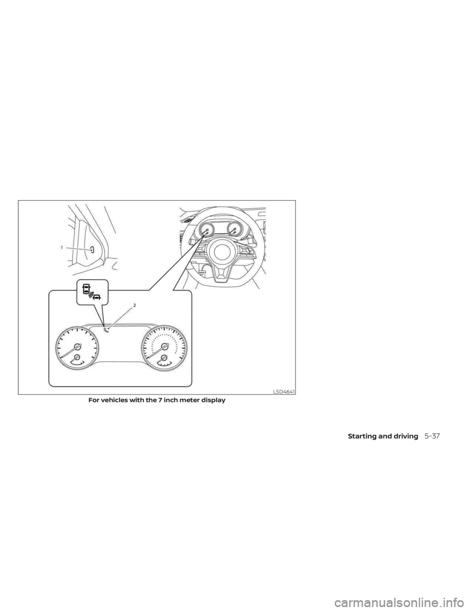 NISSAN SENTRA 2023  Owners Manual LSD4641
For vehicles with the 7 inch meter display
Starting and driving5-37 