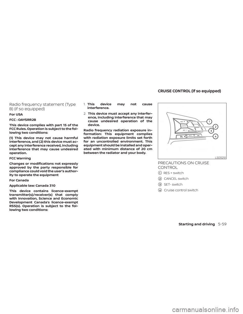 NISSAN SENTRA 2023 Owners Manual Radio frequency statement (Type
B) (if so equipped)
For USA
FCC : OAYSRR2B
This device complies with part 15 of the
FCC Rules. Operation is subject to the fol-
lowing two conditions:
(1) This device m NISSAN SENTRA 2023 Owners Manual Radio frequency statement (Type
B) (if so equipped)
For USA
FCC : OAYSRR2B
This device complies with part 15 of the
FCC Rules. Operation is subject to the fol-
lowing two conditions:
(1) This device m