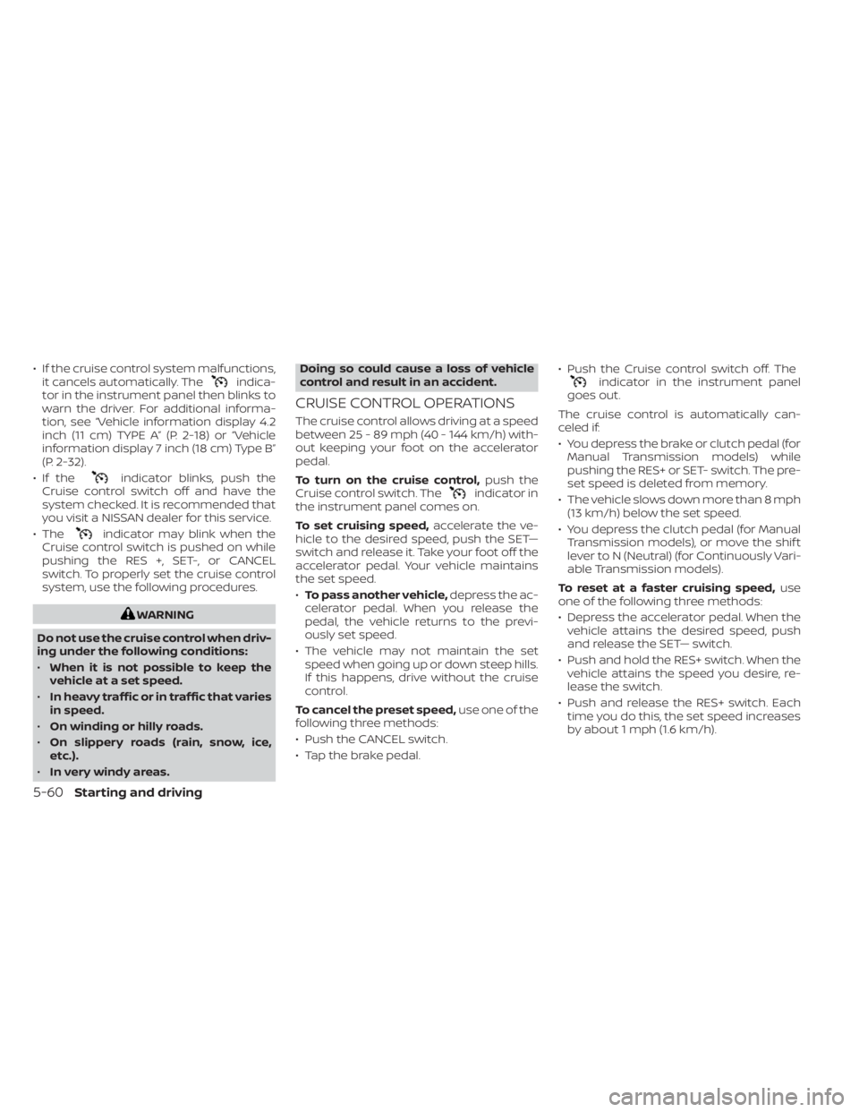 NISSAN SENTRA 2023 Owners Manual • If the cruise control system malfunctions,it cancels automatically. Theindica-
tor in the instrument panel then blinks to
warn the driver. For additional informa-
tion, see “Vehicle information NISSAN SENTRA 2023 Owners Manual • If the cruise control system malfunctions,it cancels automatically. Theindica-
tor in the instrument panel then blinks to
warn the driver. For additional informa-
tion, see “Vehicle information