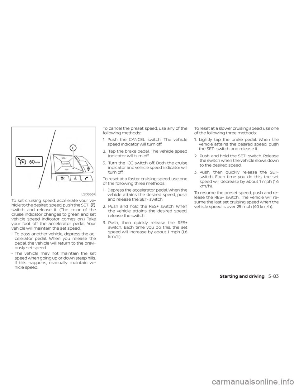 NISSAN SENTRA 2023 Owners Manual To set cruising speed, accelerate your ve-
hicle to the desired speed, push the SET-
OC
switch and release it. (The color of the
cruise indicator changes to green and set
vehicle speed indicator comes NISSAN SENTRA 2023 Owners Manual To set cruising speed, accelerate your ve-
hicle to the desired speed, push the SET-
OC
switch and release it. (The color of the
cruise indicator changes to green and set
vehicle speed indicator comes