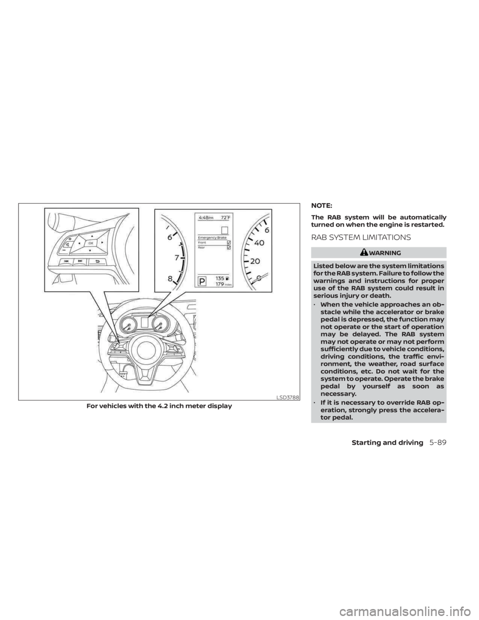 NISSAN SENTRA 2023  Owners Manual NOTE:
The RAB system will be automatically
turned on when the engine is restarted.
RAB SYSTEM LIMITATIONS
WARNING
Listed below are the system limitations
for the RAB system. Failure to follow the
warn