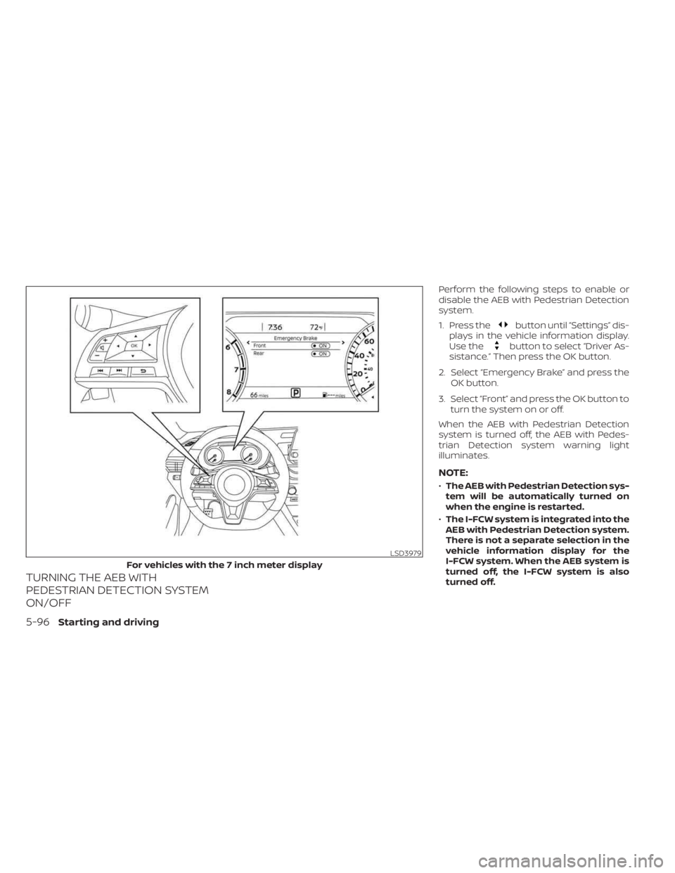 NISSAN SENTRA 2023 Owners Manual TURNING THE AEB WITH
PEDESTRIAN DETECTION SYSTEM
ON/OFF
Perform the following steps to enable or
disable the AEB with Pedestrian Detection
system.
1. Press the
button until “Settings” dis-
plays i NISSAN SENTRA 2023 Owners Manual TURNING THE AEB WITH
PEDESTRIAN DETECTION SYSTEM
ON/OFF
Perform the following steps to enable or
disable the AEB with Pedestrian Detection
system.
1. Press the
button until “Settings” dis-
plays i