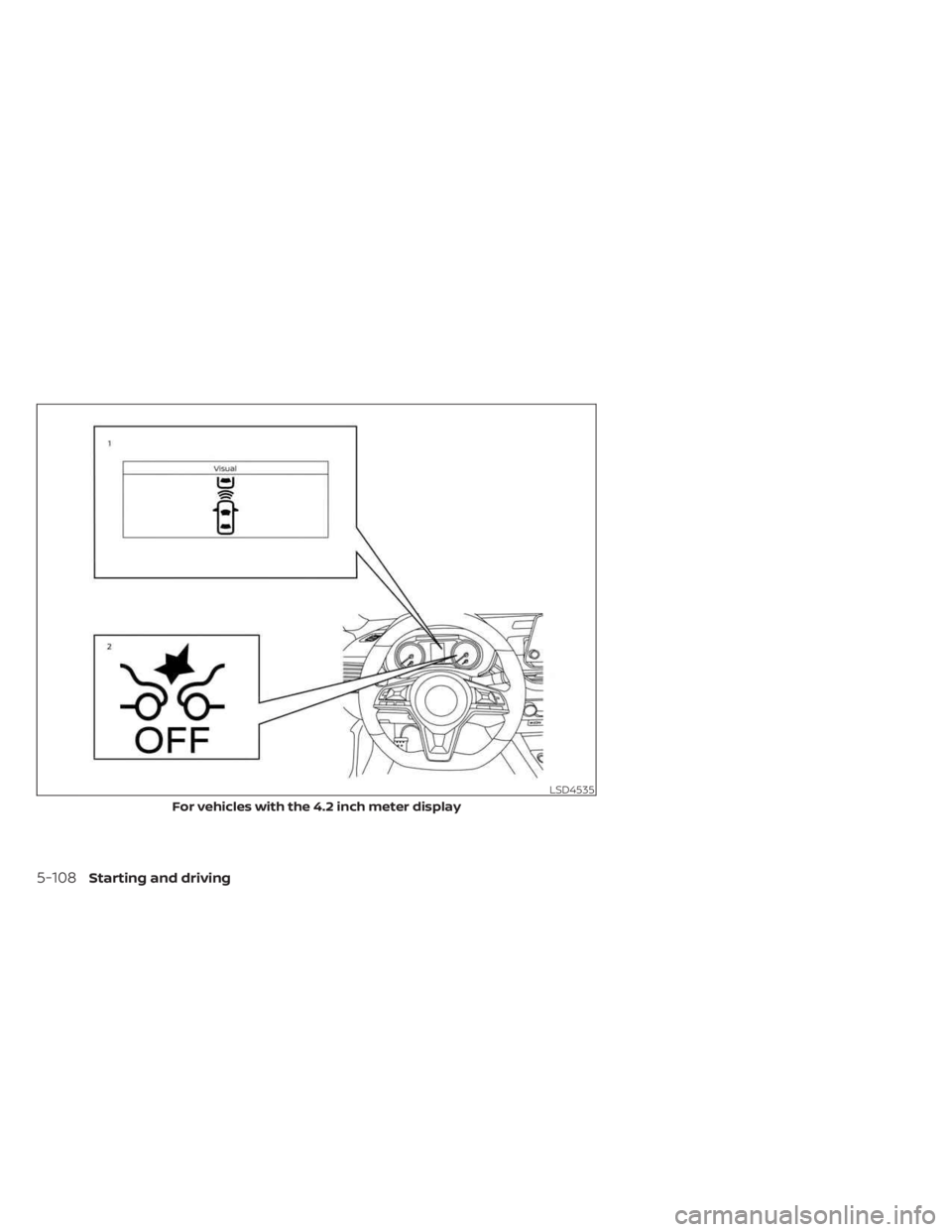 NISSAN SENTRA 2023  Owners Manual LSD4535
For vehicles with the 4.2 inch meter display
5-108Starting and driving 