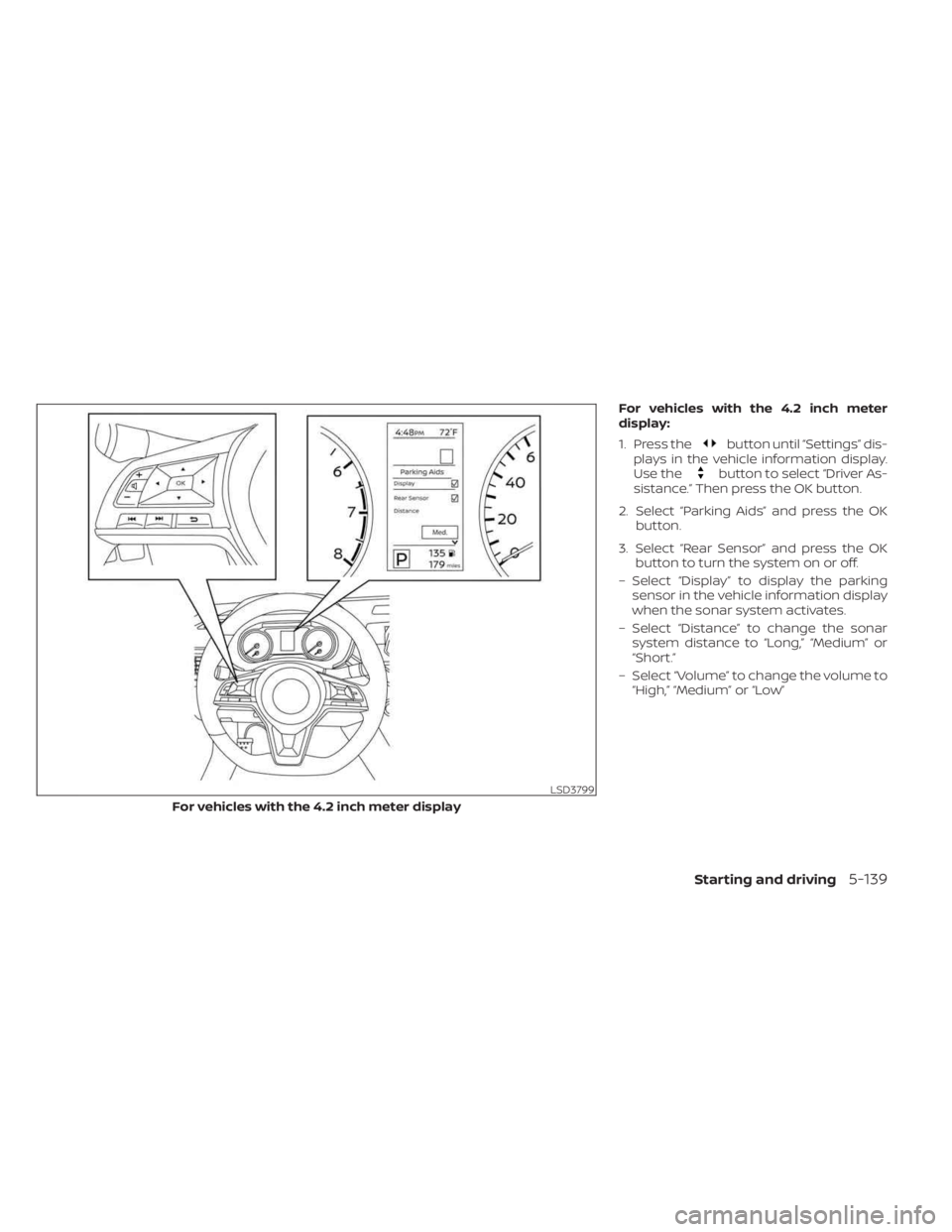 NISSAN SENTRA 2023 Owners Manual For vehicles with the 4.2 inch meter
display:
1. Press the
button until “Settings” dis-
plays in the vehicle information display.
Use the
button to select “Driver As-
sistance.” Then press the NISSAN SENTRA 2023 Owners Manual For vehicles with the 4.2 inch meter
display:
1. Press the
button until “Settings” dis-
plays in the vehicle information display.
Use the
button to select “Driver As-
sistance.” Then press the