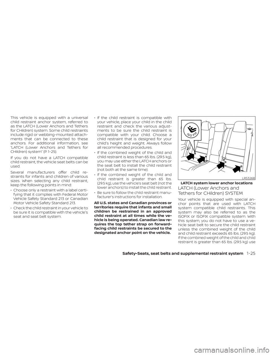 NISSAN SENTRA 2023 Service Manual This vehicle is equipped with a universal
child restraint anchor system, referred to
as the LATCH (Lower Anchors and Tethers
for CHildren) system. Some child restraints
include rigid or webbing-mounte NISSAN SENTRA 2023 Service Manual This vehicle is equipped with a universal
child restraint anchor system, referred to
as the LATCH (Lower Anchors and Tethers
for CHildren) system. Some child restraints
include rigid or webbing-mounte