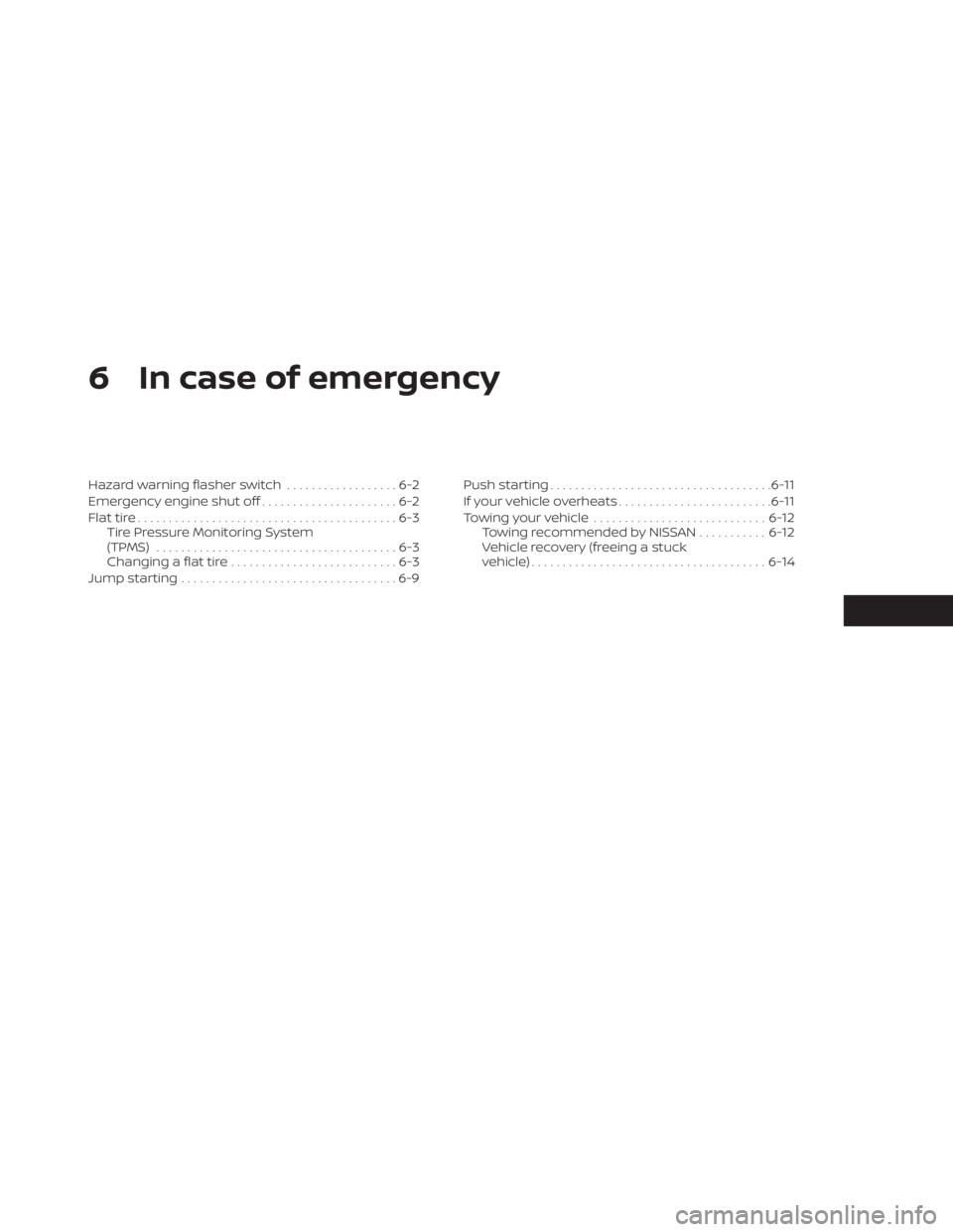 NISSAN SENTRA 2023  Owners Manual 6 In case of emergency
Hazard warning flasher switch..................6-2
Emergency engine shut off ......................6-2
Flat tire ..........................................6-3
Tire Pressure Moni
