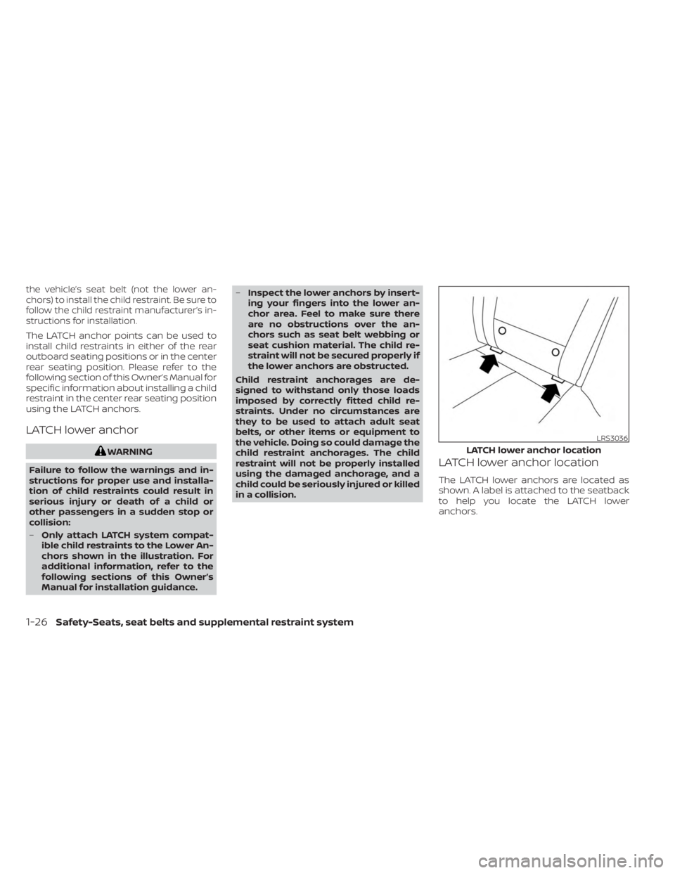 NISSAN SENTRA 2023 Service Manual the vehicle’s seat belt (not the lower an-
chors) to install the child restraint. Be sure to
follow the child restraint manufacturer’s in-
structions for installation.
The LATCH anchor points can NISSAN SENTRA 2023 Service Manual the vehicle’s seat belt (not the lower an-
chors) to install the child restraint. Be sure to
follow the child restraint manufacturer’s in-
structions for installation.
The LATCH anchor points can