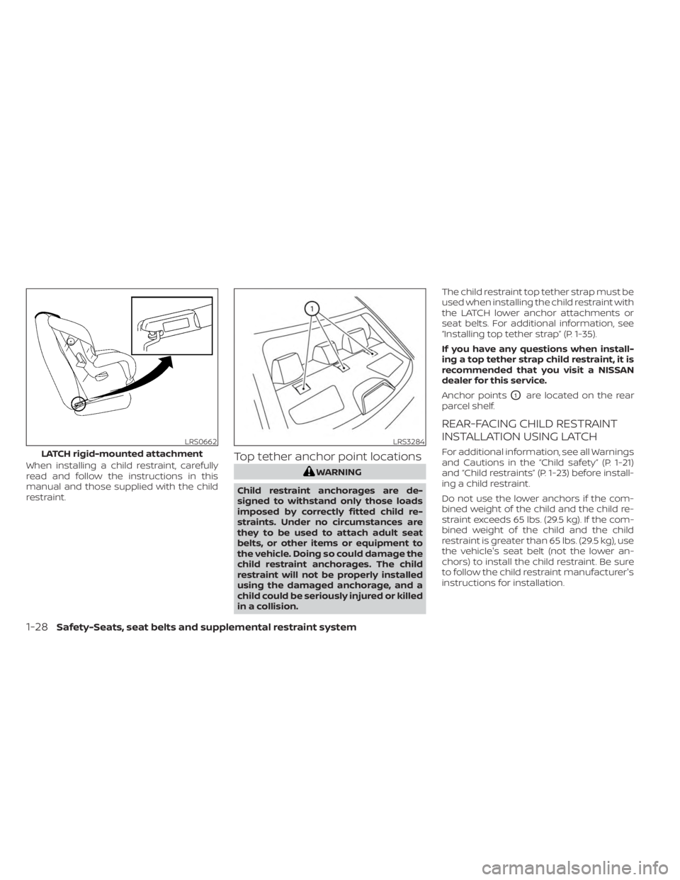 NISSAN SENTRA 2023 Service Manual When installing a child restraint, carefully
read and follow the instructions in this
manual and those supplied with the child
restraint.Top tether anchor point locations
WARNING
Child restraint ancho NISSAN SENTRA 2023 Service Manual When installing a child restraint, carefully
read and follow the instructions in this
manual and those supplied with the child
restraint.Top tether anchor point locations
WARNING
Child restraint ancho