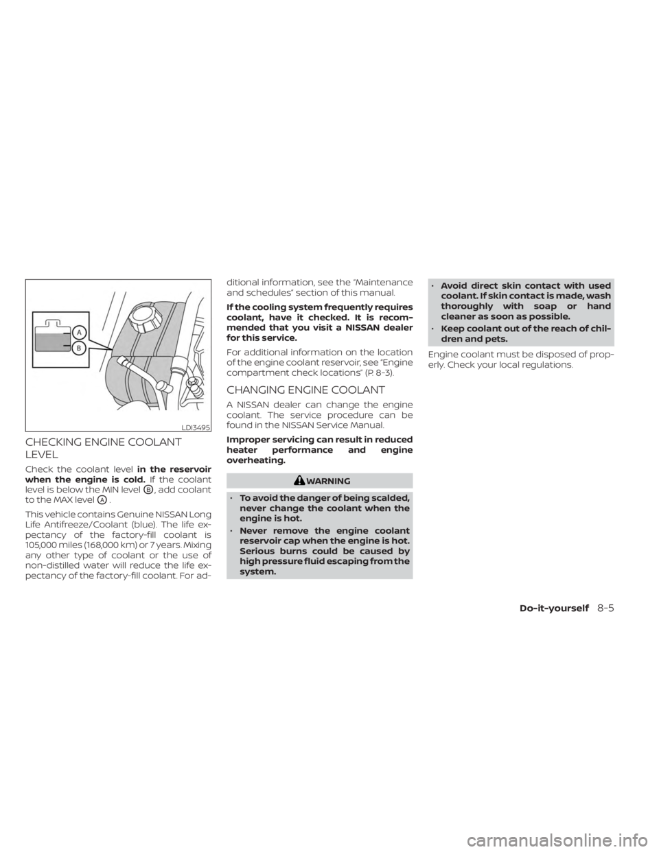 NISSAN SENTRA 2023 Owners Manual CHECKING ENGINE COOLANT
LEVEL
Check the coolant levelin the reservoir
when the engine is cold. If the coolant
level is below the MIN level
OB, add coolant
to the MAX level
OA.
This vehicle contains Ge NISSAN SENTRA 2023 Owners Manual CHECKING ENGINE COOLANT
LEVEL
Check the coolant levelin the reservoir
when the engine is cold. If the coolant
level is below the MIN level
OB, add coolant
to the MAX level
OA.
This vehicle contains Ge
