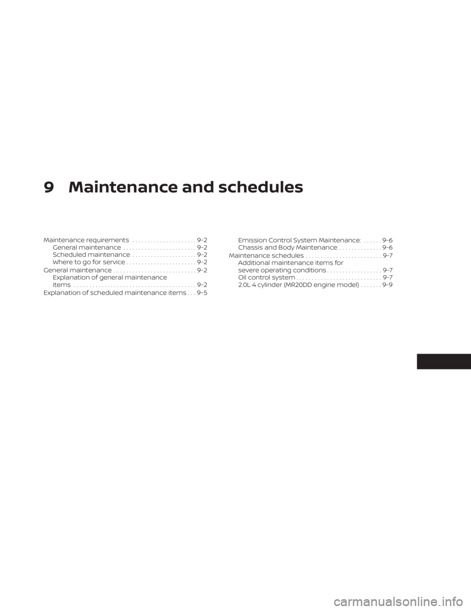 NISSAN SENTRA 2023  Owners Manual 9 Maintenance and schedules
Maintenance requirements.....................9-2
General maintenance ........................9-2
Scheduled maintenance .....................9-2
Where to go for service ....