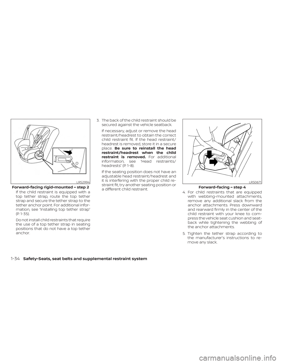 NISSAN SENTRA 2023  Owners Manual If the child restraint is equipped with a
top tether strap, route the top tether
strap and secure the tether strap to the
tether anchor point. For additional infor-
mation, see “Installing top tethe