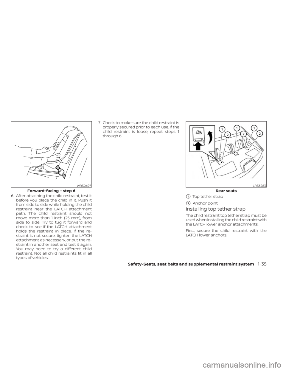 NISSAN SENTRA 2023 Workshop Manual 6. Af ter attaching the child restraint, test itbefore you place the child in it. Push it
from side to side while holding the child
restraint near the LATCH attachment
path. The child restraint should NISSAN SENTRA 2023 Workshop Manual 6. Af ter attaching the child restraint, test itbefore you place the child in it. Push it
from side to side while holding the child
restraint near the LATCH attachment
path. The child restraint should