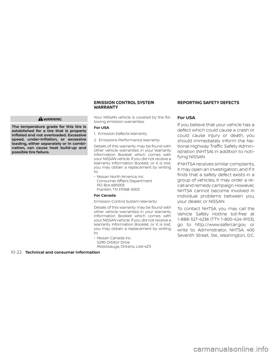 NISSAN SENTRA 2023  Owners Manual WARNING
The temperature grade for this tire is
established for a tire that is properly
inflated and not overloaded. Excessive
speed, under-inflation, or excessive
loading, either separately or in comb