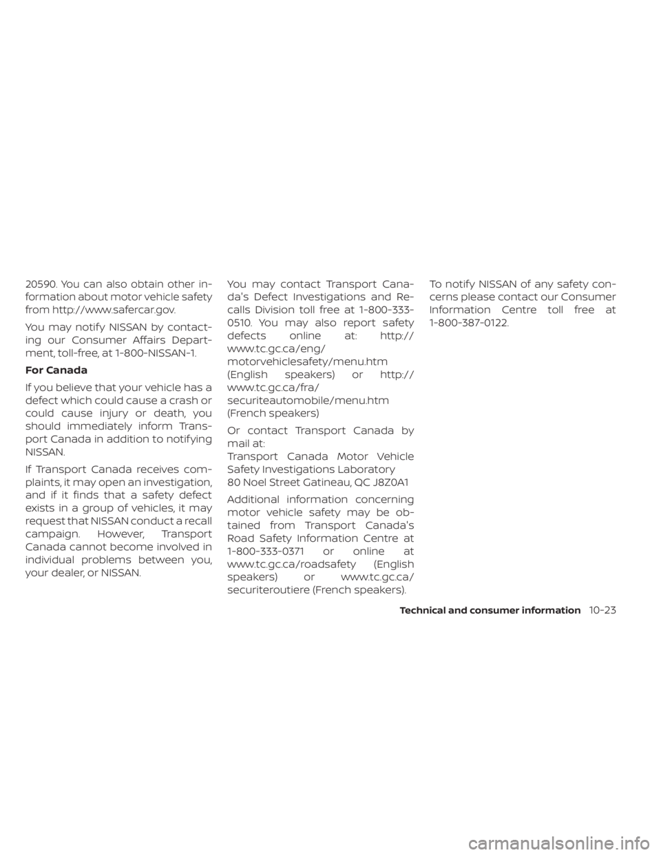NISSAN SENTRA 2023  Owners Manual 20590. You can also obtain other in-
formation about motor vehicle safety
from http://www.safercar.gov.
You may notif y NISSAN by contact-
ing our Consumer Affairs Depart-
ment, toll-free, at 1-800-NI