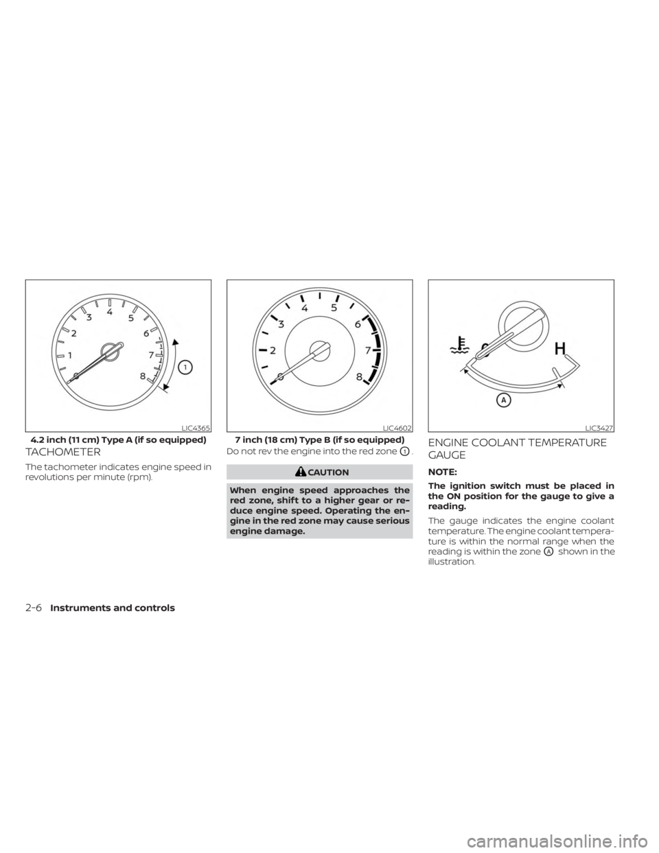 NISSAN SENTRA 2023  Owners Manual TACHOMETER
The tachometer indicates engine speed in
revolutions per minute (rpm).Do not rev the engine into the red zone
O1.
CAUTION
When engine speed approaches the
red zone, shif t to a higher gear 